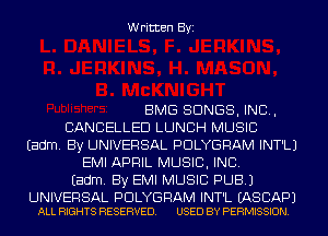 Written Byi

BMG SONGS, IND,
CANCELLED LUNCH MUSIC
Eadm. By UNIVERSAL PDLYGRAM INT'LJ
EMI APRIL MUSIC, INC.
Eadm. By EMI MUSIC PUB.)

UNIVERSAL PDLYGRAM INT'L EASCAPJ
ALL RIGHTS RESERVED. USED BY PERMISSION.
