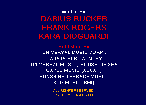 Wtitten By

UNIVERSAL MUSIC CORP ,

CADAJA PUB (ADM BY
UNIVERSAL MUSICL HOUSE OF SEA
GAYLE MUSIC (ASCAPL
SUNSHINE TERRACE MUSIC,
BUGMUSIC IBMII

ALL QDW HEEENIO
L'SEDIY 'ERVESDN