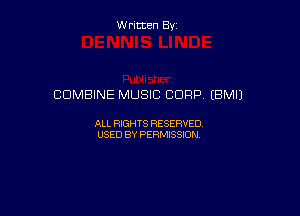 W ritcen By

COMBINE MUSIC CORP (BMIJ

ALL RIGHTS RESERVED
USED BY PERMISSION