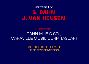 W ritcen By

CAHN MUSIC CU.
MARAVILLE MUSIC CORP EASCAPJ

ALL RIGHTS RESERVED
USED BY PERMISSION