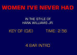 IN THE STYLE 0F
HANK WILLIAMS JR.

KEY OF (DE) TIME 258

4 BAR INTRO