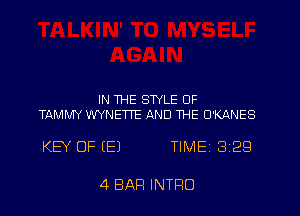 IN THE STYLE OF
TAMMY WYNETTE AND THE O'KANES

KEY OF (E) TIME13129

4 BAR INTFIO