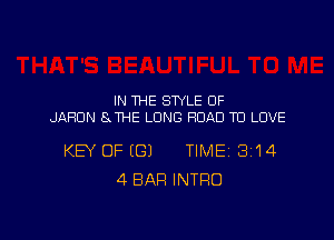 IN THE STYLE 0F
JAHUN 8 THE LONG ROAD TO LOVE

KEY OF (G) TIME 3'14
4 BAR INTRO