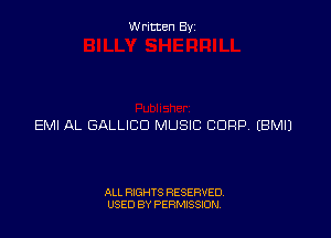 Written By

EMI AL GALLICD MUSIC CORP EBMIJ

ALL RIGHTS RESERVED
USED BY PERMISSJON