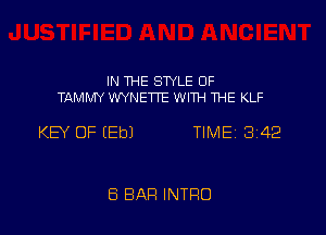 IN THE SWLE 0F
TAMMY WYNETTE WITH THE KLF

KEY OF EEbJ TIME 3142

E3 BAR INTRO