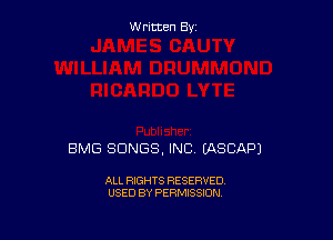 W ritcen By

BMG SONGS, INC EASEAP)

ALL RIGHTS RESERVED
USED BY PERMISSION