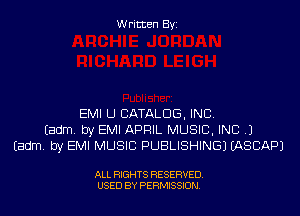 Written Byi

EMI U CATALOG, INC.
Eadm. by EMI APRIL MUSIC, INC .1
(Bdrm. by EMI MUSIC PUBLISHING) IASCAPJ

ALL RIGHTS RESERVED.
USED BY PERMISSION.