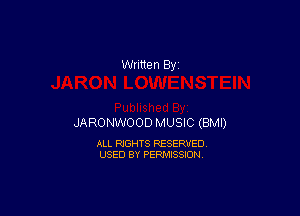 JARONWOOD MUSIC (BMI)

ALL RIGHTS RESERVED
USED BY PERMISSION