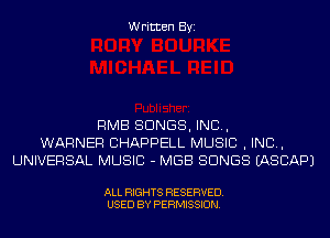 Written Byi

RMB SONGS, IND,
WARNER CHAPPELL MUSIC , IND,
UNIVERSAL MUSIC - MGB SONGS IASCAPJ

ALL RIGHTS RESERVED.
USED BY PERMISSION.