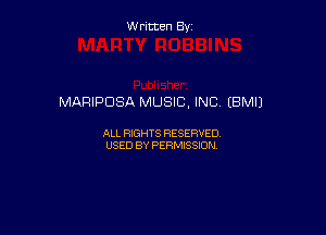 Written By

MARIPDSA MUSIC, INC (BM!)

ALL RIGHTS RESERVED
USED BY PERMISSION