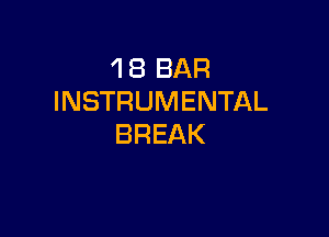 1 8 BAR
INSTRUMENTAL

BREAK