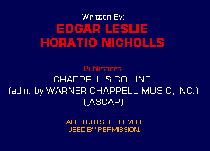 W ritcen By

CHAPPELL ExCU, INC
Eadm, byWAFINER CHAPPELL MUSIC, INC.)
EMSCAPJ

ALL RIGHTS RESERVED
USED BY PEWSSION