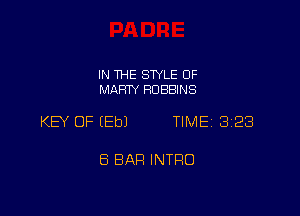 IN THE SWLE OF
MARTY ROBBINS

KEY OF EEbJ TIME 3128

ES BAR INTRO