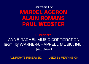 Written Byi

ANNE-RACHEL MUSIC CORPORATION
Eadm. byWARNEFVCHAPPELL MUSIC, INC.)
IASCAPJ

ALL RIGHTS RESERVED. USED BY PERMISSION.