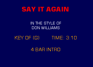 IN THE SWLE OF
DON WILLIAMS

KEY OFIGJ TIME 3'10

4 BAR INTRO
