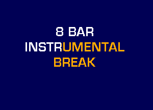 (BBAR
INSTRUMENTAL

BREAK