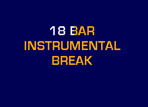 1 8 BAR
INSTRUMENTAL

BREAK