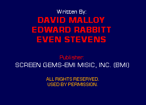 Written Byz

SCREEN GEMS-EMI MISIC, INC (BMIJ

ALL RIGHTS RESERVED.
USED BY PERMISSION.