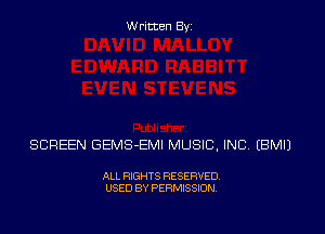 Written Byz

SCREEN GEMS-EMI MUSIC, INC (BMIJ

ALL RIGHTS RESERVED.
USED BY PERMISSION.