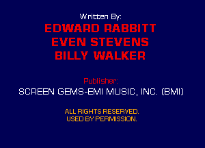 Written Byz

SCREEN GEMS-EMI MUSIC, INC (BMIJ

ALL RIGHTS RESERVED.
USED BY PERMISSION.