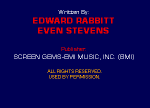 Written Byz

SCREEN GEMS-EMI MUSIC, INC (BMIJ

ALL RIGHTS RESERVED
USED BY PERMISSION