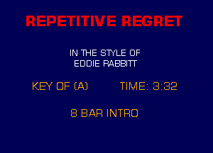 IN THE SWLE OF
EDDIE RABBITT

KEY OF (A) TIME 332

8 BAR INTRO
