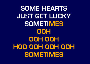 SOME HEARTS
JUST GET LUCKY
SOMETIMES
00H
00H 00H
H00 00H 00H 00H
SOMETIMES