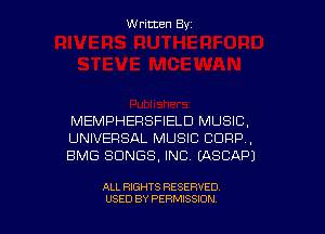 W ritcen By

MEMPHERSFIELD MUSIC,
UNIVERSAL MUSIC CORP,
BMG SONGS, INC EASCAPJ

ALL RIGHTS RESERVED
USED BY PERMISSION