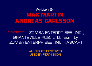 Written Byi

ZDMBA ENTERPRISES, INC,
GRANTSVILLE PUB. LTD. Eadm. by
ZDMBA ENTERPRISES, INC.) IASCAPJ

ALL RIGHTS RESERVED.
USED BY PERMISSION.