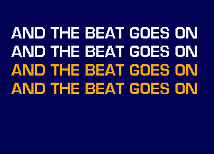 AND THE BEAT GOES ON
AND THE BEAT GOES ON
AND THE BEAT GOES ON
AND THE BEAT GOES ON