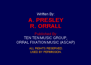 Written By

TEN TEN MUSIC GROUP,
ORRAL FIXATION MUSIC (ASCAP)

ALL RIGHTS RESERVED
USED BY PERMISSION