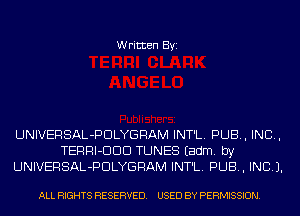 Written Byi

UNIVERSAL-PDLYGRAM INT'L. PUB, IND,
TERRI-DDD TUNES Eadm. by
UNIVERSAL-PDLYGRAM INT'L. PUB, INC).

ALL RIGHTS RESERVED. USED BY PERMISSION.