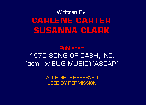 W ritcen By

1975 SONG UP CASH, INC
Eadm by BUG MUSIC) EASCAPJ

ALL RIGHTS RESERVED
USED BY PERMISSION