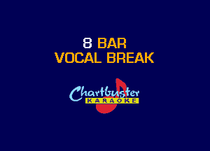 8 BAR
VOCAL BREAK

6th