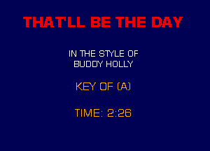 IN THE STYLE OF
BUDDY HOLLY

KEY OF EA)

TIMEi 226