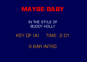 IN THE STYLE OF
BUDDY HOLLY

KEY OFEAJ TIME12iO1

8 BAR INTRO