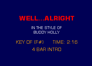 IN THE STYLE 0F
BUDDY HOLLY

KEY OF (HM TIME 218
4 BAR INTRO
