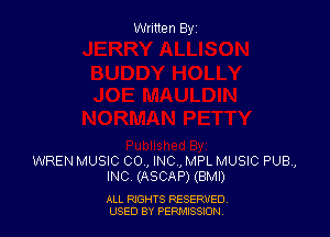 Written By

WREN MUSIC 00., INC, MPL MUSIC PUB,
INC. (ASCAP) (BM!)

ALL RIGHTS RESERVED
USED BY PERMISSION