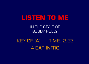 IN THE STYLE 0F
BUDDY HOLLY

KEY OF (A) TIME 2225
4 BAR INTRO