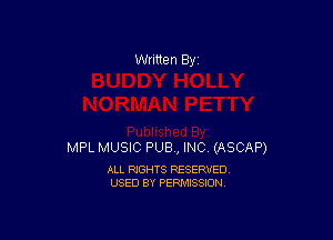 Written By

MPL MUSIC PUB, INC (ASCAP)

ALL RIGHTS RESERVED
USED BY PERMISSION