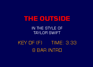 IN THE STYLE 0F
TAYLOR SWIFT

KEY OF (Fl TIME 388
8 BAR INTRO