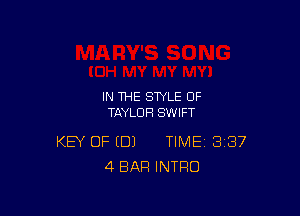 IN THE STYLE OF

TAYLOR SWIFT

KEY OF (DJ TIME 337
4 BAR INTRO