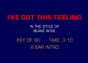 IN THE STYLE OF
BLAKE WISE

KEY OFEBJ TIME 3110
8 BAR INTRO