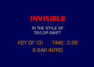 IN THE STYLE 0F
TAYLOR SWIFT

KEY OF (G) TIME 328
8 BAR INTRO
