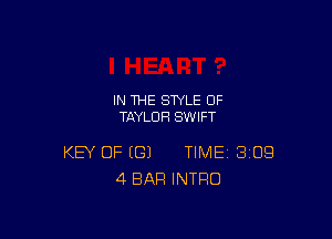 IN THE STYLE 0F
TAYLOR SWIFT

KEY OF (G) TIME BIOS
4 BAR INTRO