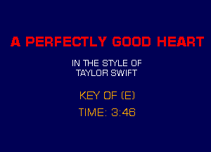 IN THE STYLE 0F
TAYLOR SWIFT

KEY OF (E)
TIME 3148