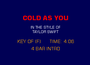 IN THE STYLE 0F
TAYLOR SWIFT

KEY OF (P) TIME 408
4 BAR INTRO