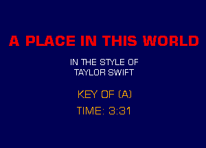 IN THE STYLE 0F
TAYLOR SWIFT

KEY OF (A)
TIME 381