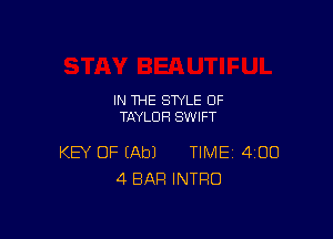 IN THE STYLE 0F
TAYLOR SWIFT

KEY OF (Ab) TIME 400
4 BAR INTRO
