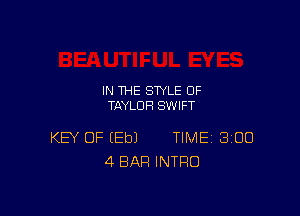 IN THE STYLE 0F
TAYLOR SWIFT

KEY OF (Eb) TIME 3100
4 BAR INTRO